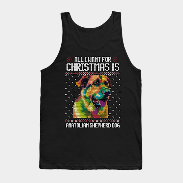 All I Want for Christmas is Anatolian Shepherd - Christmas Gift for Dog Lover Tank Top by Ugly Christmas Sweater Gift